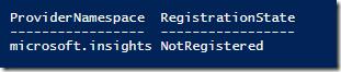 PowerShell output showing microsoft.insights provider as NotRegistered